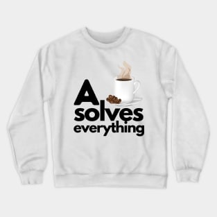 A Cup Of Coffee Solves Everything Crewneck Sweatshirt